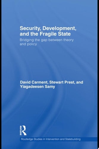 Security, Development and the Fragile State Bridging the Gap Between Theory and Policy