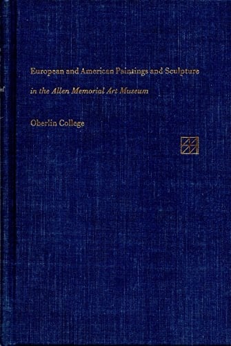 Catalogue of European and American paintings and Sculpture in the Allen Memorial Art Museum, Oberlin College