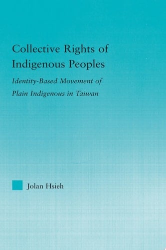 Collective Rights of Indigenous Peoples Identity-Based Movement of Plain Indigenous in Taiwan