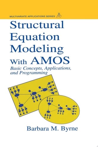 Structural Equation Modeling With AMOS Basic Concepts, Applications, and Programming