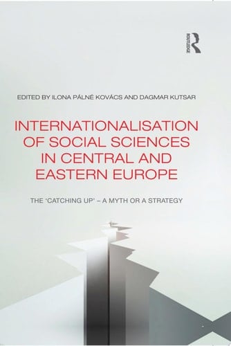 Internationalisation of Social Sciences in Central and Eastern Europe The ‘Catching Up’ -- A Myth Or a Strategy?