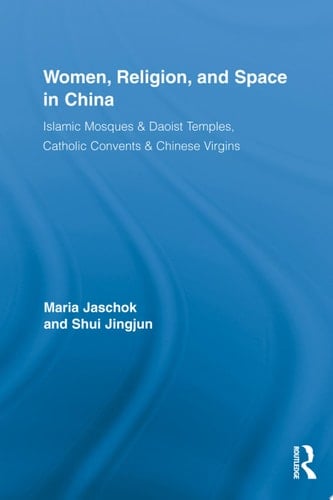 Women, Religion, and Space in China Islamic Mosques & Daoist Temples, Catholic Convents & Chinese Virgins