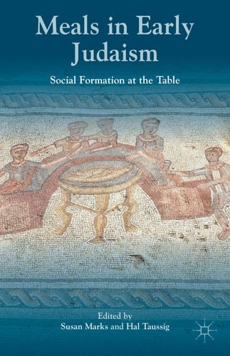Meals in Early Judaism Social Formation at the Table