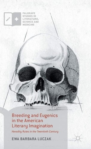 Breeding and Eugenics in the American Literary Imagination Heredity Rules in the Twentieth Century