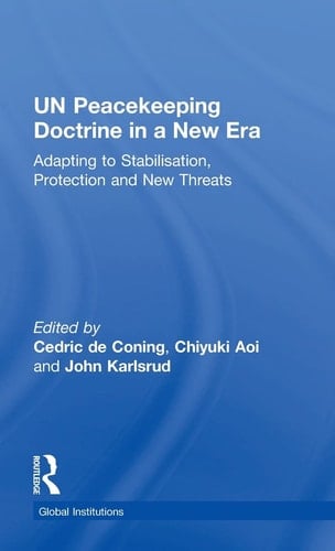 UN Peacekeeping Doctrine in a New Era Adapting to Stabilisation, Protection and New Threats