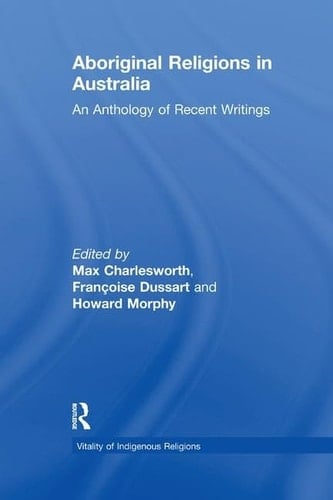 Aboriginal Religions in Australia An Anthology of Recent Writings