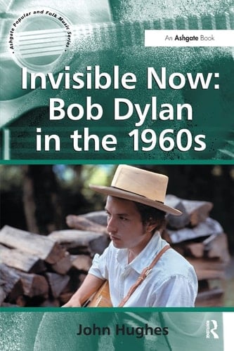Invisible Now Bob Dylan in the 1960s