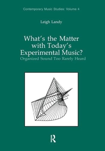 What's the Matter with Today's Experimental Music? Organized Sound Too Rarely Heard