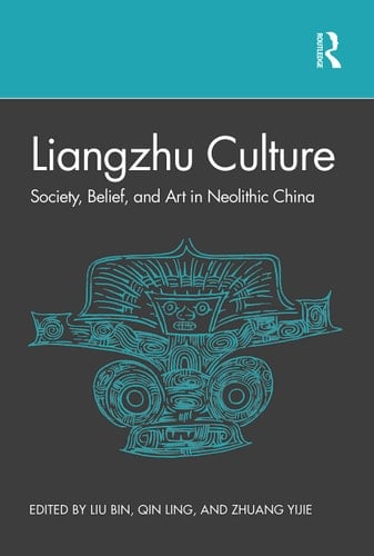 Liangzhu Culture Society, Belief and Art in Neolithic China
