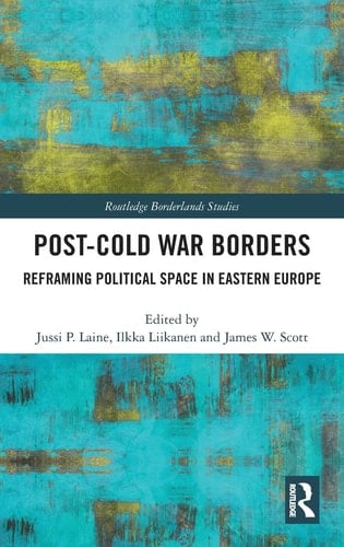 Post-Cold War Borders Reframing Political Space in Eastern Europe