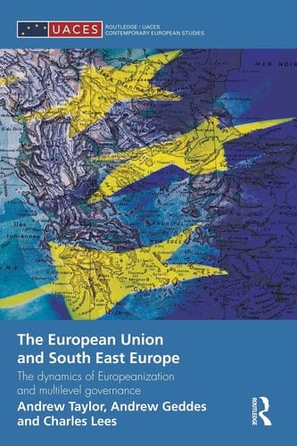The European Union and South East Europe The Dynamics of Europeanization and Multilevel Governance