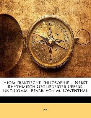 Hiob: Praktische Philosophie ... Nebst Rhythmisch Gegliederter Uebers. Und Comm., Bearb. Von M. L Wenthal (German Edition)