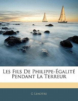 Les Fils De Philippe-Égalité Pendant La Terreur (French Edition)