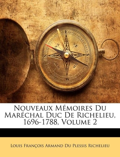 Nouveaux Mémoires Du Maréchal Duc De Richelieu, 1696-1788, Volume 2 (French Edition)