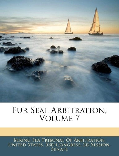 Fur Seal Arbitration, Volume 7