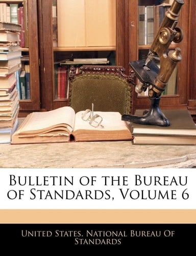 Bulletin of the Bureau of Standards, Volume 6