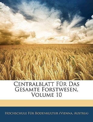 Centralblatt Für Das Gesamte Forstwesen, Volume 10 (German Edition)