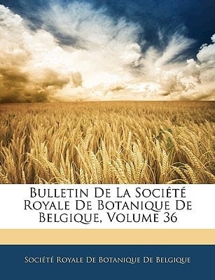 Bulletin De La Société Royale De Botanique De Belgique, Volume 36 (French Edition)