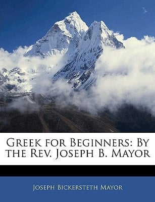 Greek for Beginners: By the Rev. Joseph B. Mayor