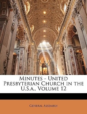 Minutes - United Presbyterian Church in the U.S.a., Volume 12