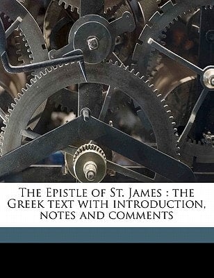 The Epistle of St. James: the Greek text with introduction, notes and comments