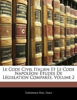 Le Code Civil Italien Et Le Code Napoléon: Études De Législation Comparée, Volume 2 (French Edition)