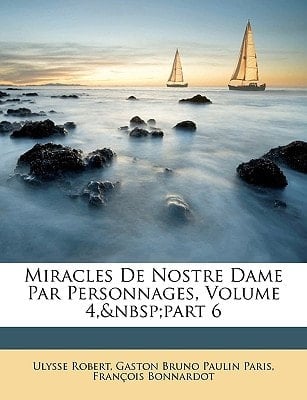 Miracles De Nostre Dame Par Personnages, Volume 4, part 6 (French Edition)