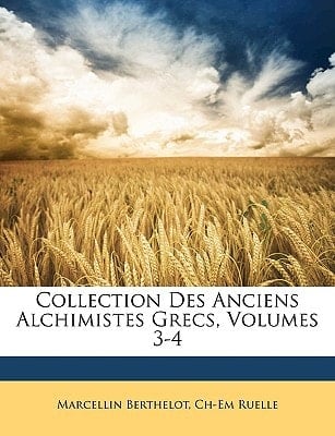 Collection Des Anciens Alchimistes Grecs, Volumes 3-4 (French Edition)