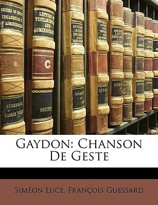 Gaydon: Chanson De Geste (French Edition)