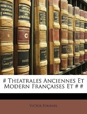 # Theatrales Anciennes Et Modern Françaises Et # # (French Edition)