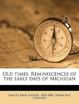 Old Times. Reminiscences of the Early Days of Michigan