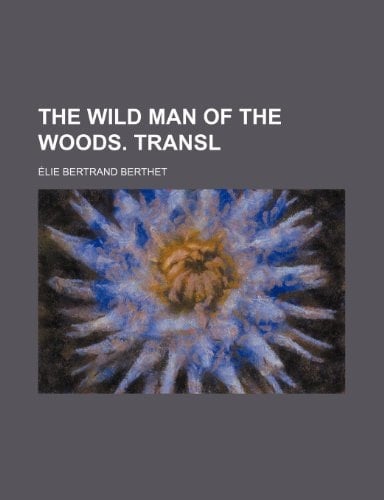 The Wild Man of the Woods. Transl