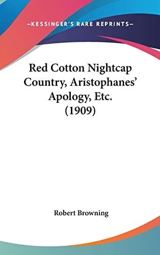 Red Cotton Nightcap Country, Aristophanes' Apology, Etc. (1909)