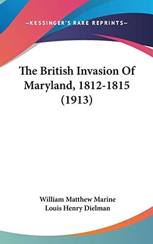 The British Invasion Of Maryland, 1812-1815 (1913)