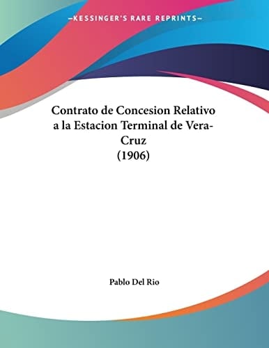 Contrato de Concesion Relativo a la Estacion Terminal de Vera-Cruz (1906) (Spanish Edition)