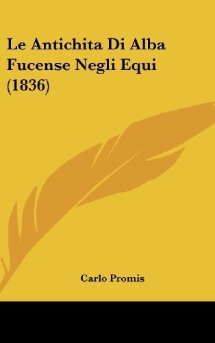 Le Antichita Di Alba Fucense Negli Equi (1836) (Italian Edition)