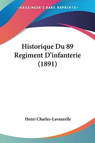 Historique Du 89 Regiment D'infanterie (1891) (French Edition)