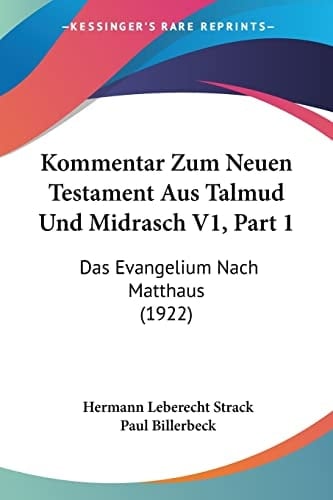 Kommentar Zum Neuen Testament Aus Talmud Und Midrasch V1, Part 1: Das Evangelium Nach Matthaus (1922) (German Edition)