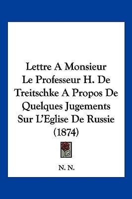 Lettre A Monsieur Le Professeur H. De Treitschke A Propos De Quelques Jugements Sur L'Eglise De Russie (1874) (French Edition)