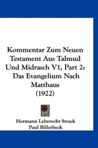 Kommentar Zum Neuen Testament Aus Talmud Und Midrasch V1, Part 2: Das Evangelium Nach Matthaus (1922) (German Edition)
