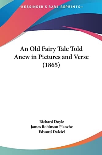 An Old Fairy Tale Told Anew in Pictures and Verse (1865)