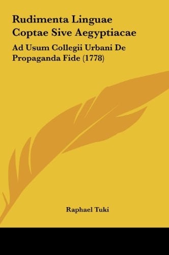 Rudimenta Linguae Coptae Sive Aegyptiacae: Ad Usum Collegii Urbani De Propaganda Fide (1778) (Latin Edition)