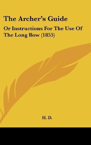 The Archer's Guide: Or Instructions for the Use of the Long Bow (1855)