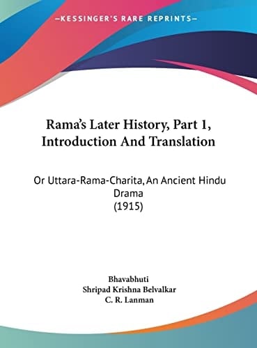 Rama's Later History, Part 1, Introduction And Translation: Or Uttara-Rama-Charita, An Ancient Hindu Drama (1915)