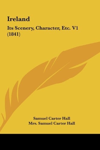 Ireland: Its Scenery, Character, Etc. V1 (1841)