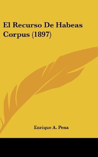 El Recurso De Habeas Corpus (1897) (Spanish Edition)