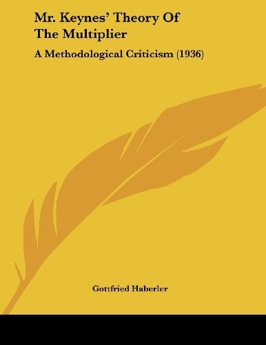 Mr. Keynes' Theory Of The Multiplier: A Methodological Criticism (1936)