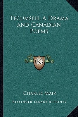 Tecumseh, A Drama and Canadian Poems