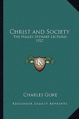 Christ and Society: The Halley Stewart Lectures 1927