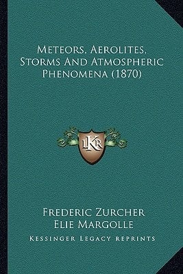 Meteors, Aerolites, Storms And Atmospheric Phenomena (1870)